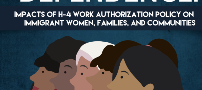 Report – Defying Dependence: Impacts of H-4 Authorization Policy on Immigrant Women, Families, and Communities