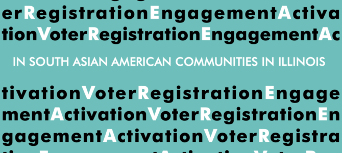 Report – Voter Registration, Activation, & Engagement in South Asian American Communities in Illinois